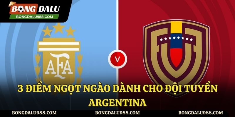 3 điểm ngọt ngào dành cho đội tuyển Argentina