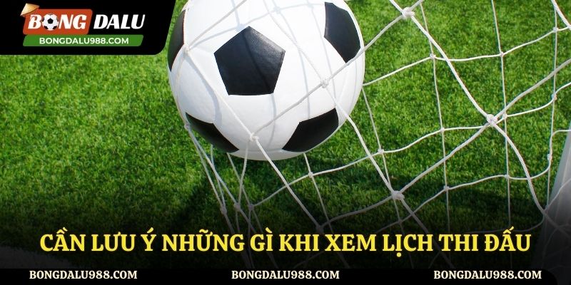 Những lưu ý khi theo dõi lịch thi đấu bóng đá