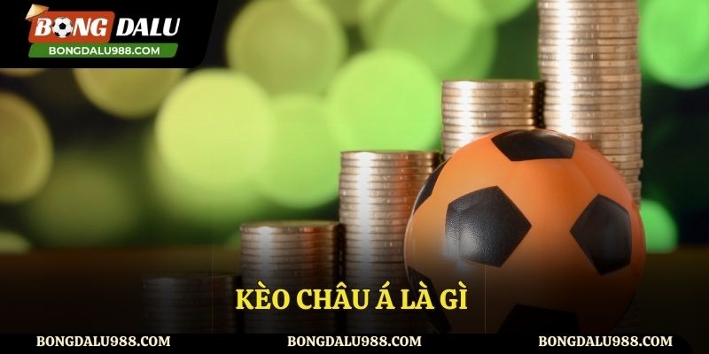 Kèo Châu Á Là Gì? Thông Tin Chuẩn Về Kèo Handicap
