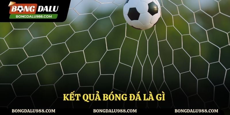 Giới thiệu về kết quả bóng đá là gì?