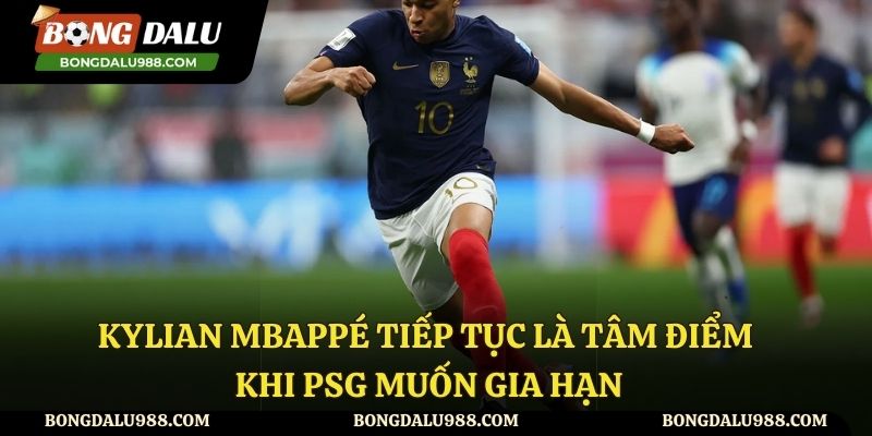 Kylian Mbappé Tiếp Tục Là Tâm Điểm Khi Psg Muốn Gia Hạn Hợp Đồng