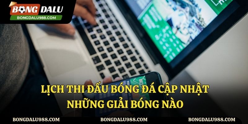 Bongdalu cung cấp đa dạng lịch thi đấu bóng đá đến người xem