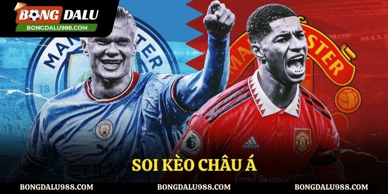 Soi kèo châu Á Man City vs MU