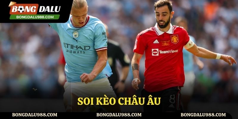 Soi kèo châu âu của Man City vs Man United