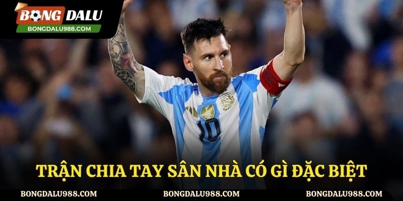 Trận chia tay sân nhà có gì đặc biệt